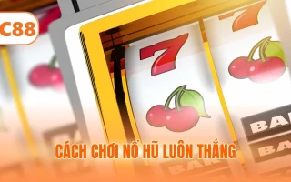 8+ Cách Chơi Nổ Hũ Luôn Thắng Giúp Bạn Kiếm Tiền Triệu